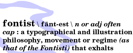Fontist: noun or adjective often capitalized. A typographical and illustration philosophy, movement or regime (as that of the fontisti) that exhalts